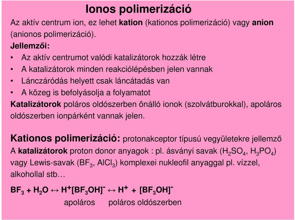 folyamatot Katalizátorok poláros oldószerben önálló ionok (szolvátburokkal), apoláros oldószerben ionpárként vannak jelen.