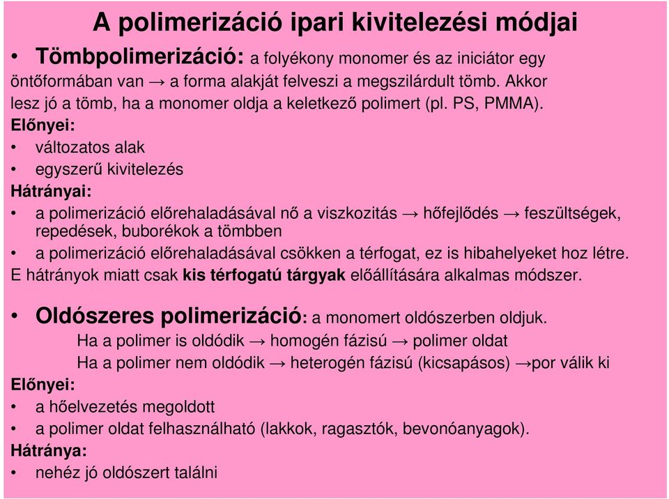 El nyei: változatos alak egyszer kivitelezés Hátrányai: a polimerizáció el rehaladásával n a viszkozitás h fejl dés feszültségek, repedések, buborékok a tömbben a polimerizáció el rehaladásával