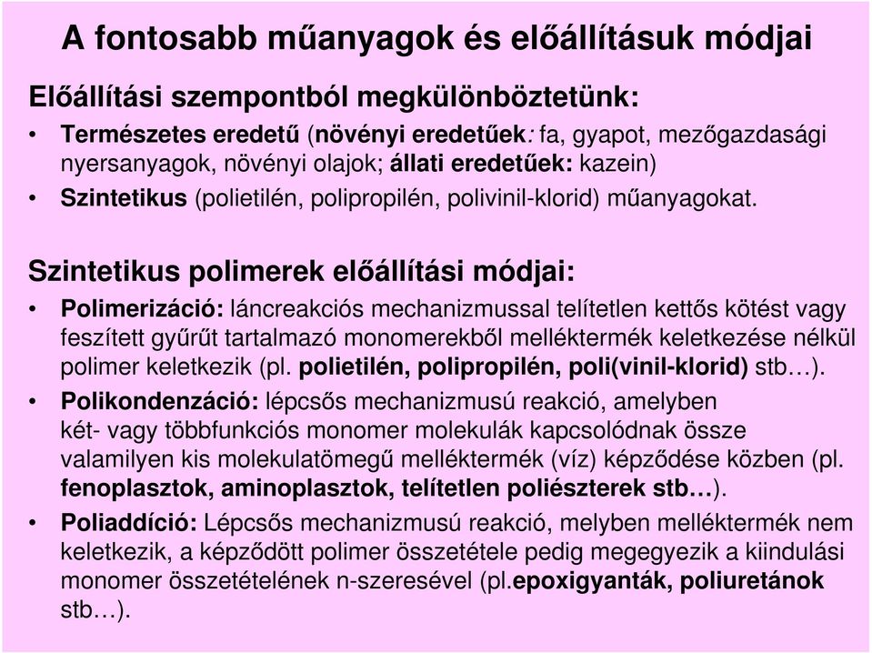 Szintetikus polimerek el állítási módjai: Polimerizáció: láncreakciós mechanizmussal telítetlen kett s kötést vagy feszített gy r t tartalmazó monomerekb l melléktermék keletkezése nélkül polimer