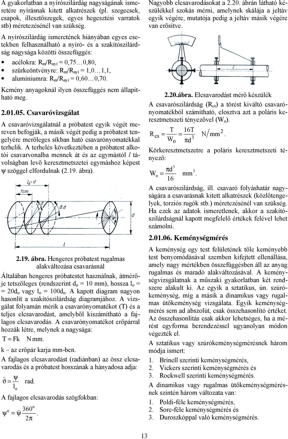 1,1, alumíniumra: R m /R nyí = 0,60 0,70. Kemény anyagoknál ilyen összefüggés nem állapítható meg..01.05.