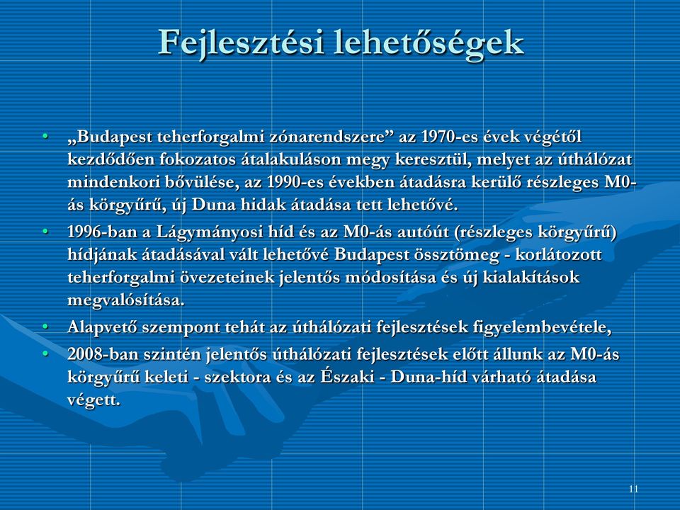 1996-ban a Lágymányosi híd és az M0-ás autóút (részleges körgyűrű) hídjának átadásával vált lehetővé Budapest össztömeg - korlátozott teherforgalmi övezeteinek jelentős