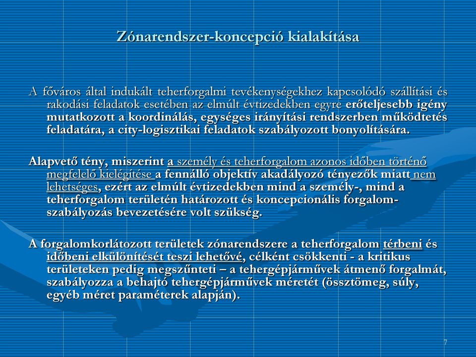 Alapvető tény, miszerint a személy és teherforgalom azonos időben történő megfelelő kielégítése a fennálló objektív akadályozó tényezők miatt nem lehetséges, ezért az elmúlt évtizedekben mind a