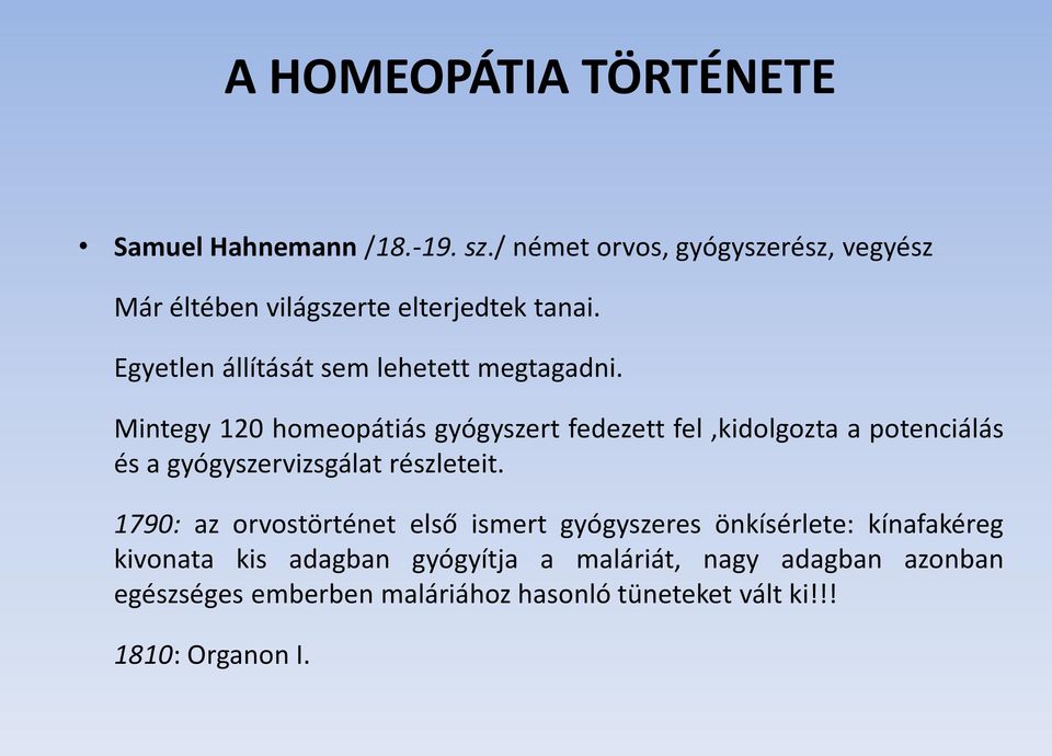 Mintegy 120 homeopátiás gyógyszert fedezett fel,kidolgozta a potenciálás és a gyógyszervizsgálat részleteit.