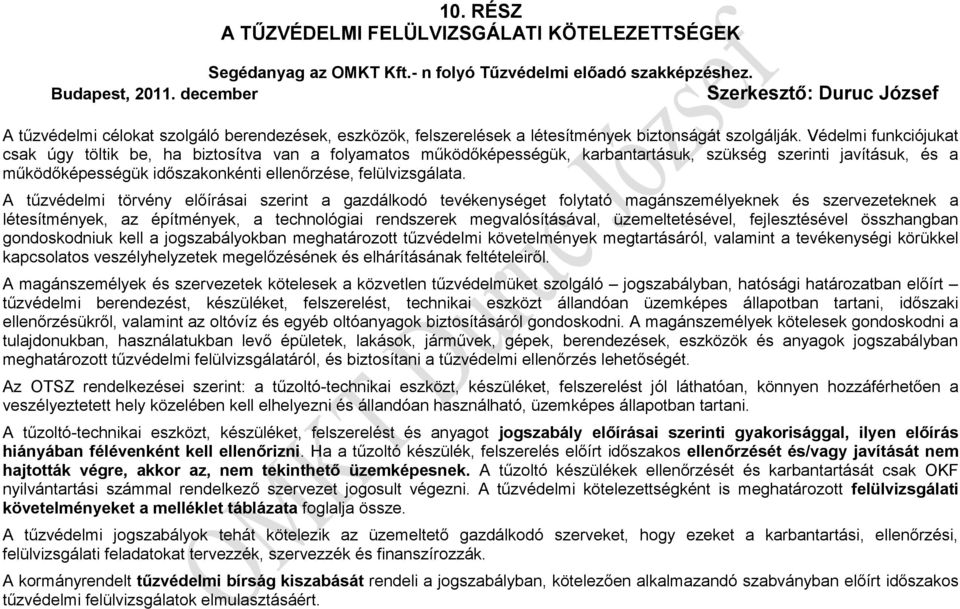 Védelmi funkciójukat csak úgy töltik be, ha biztosítva van a folyamatos működőképességük, karbantartásuk, szükség szerinti javításuk, és a működőképességük időszakonkénti ellenőrzése, felülvizsgálata.