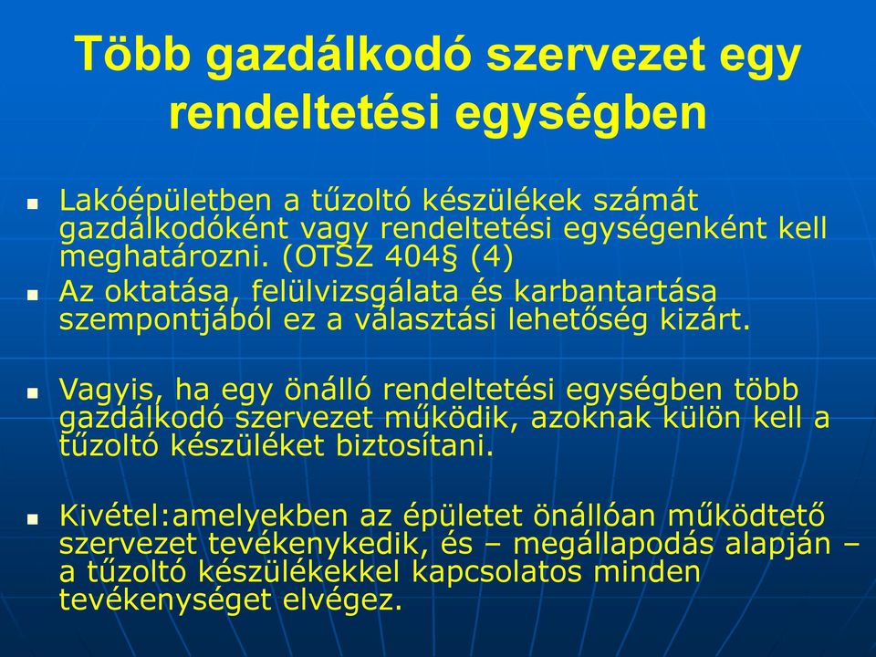 Vagyis, ha egy önálló rendeltetési egységben több gazdálkodó szervezet működik, azoknak külön kell a tűzoltó készüléket biztosítani.