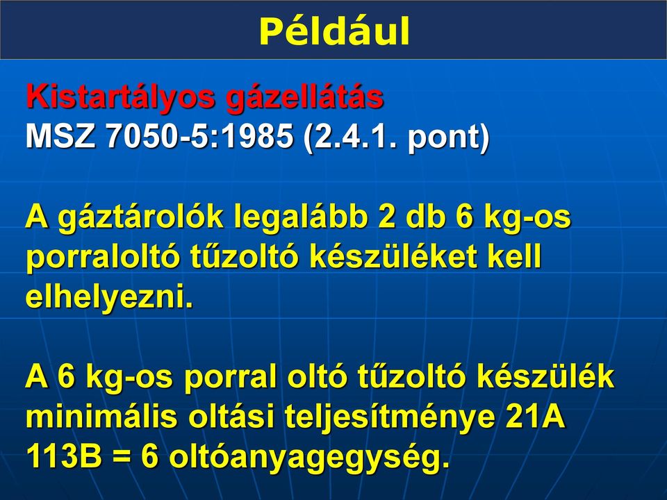 pont) A gáztárolók legalább 2 db 6 kg-os porraloltó tűzoltó