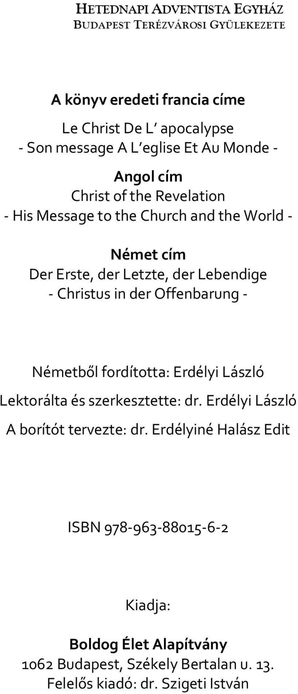 Christus in der Offenbarung - Németből fordította: Erdélyi László Lektorálta és szerkesztette: dr. Erdélyi László A borítót tervezte: dr.