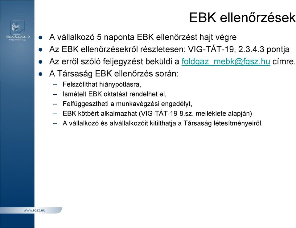 A Társaság EBK ellenőrzés során: Felszólíthat hiánypótlásra, Ismételt EBK oktatást rendelhet el, Felfüggesztheti a