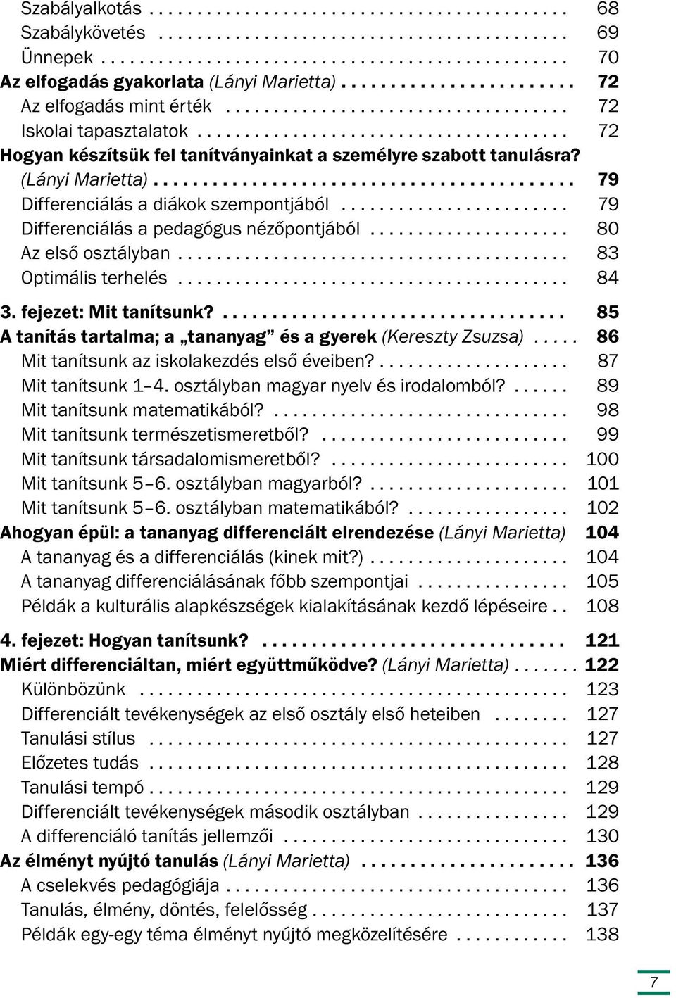 (Lányi Marietta)........................................... 79 Differenciálás a diákok szempontjából........................ 79 Differenciálás a pedagógus nézőpontjából..................... 80 Az első osztályban.