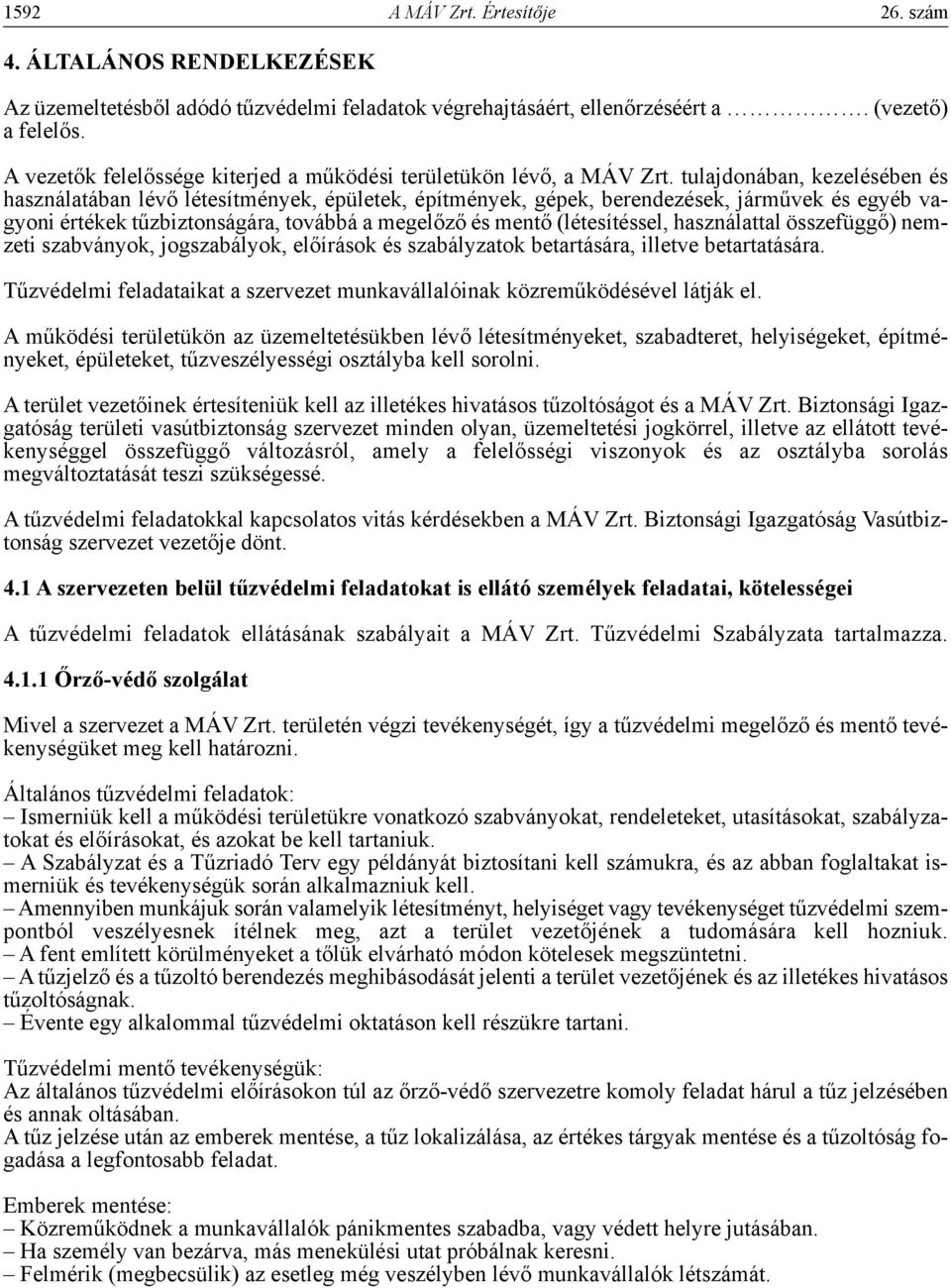 tulajdonában, kezelésében és használatában lévő létesítmények, épületek, építmények, gépek, berendezések, járművek és egyéb vagyoni értékek tűzbiztonságára, továbbá a megelőző és mentő (létesítéssel,