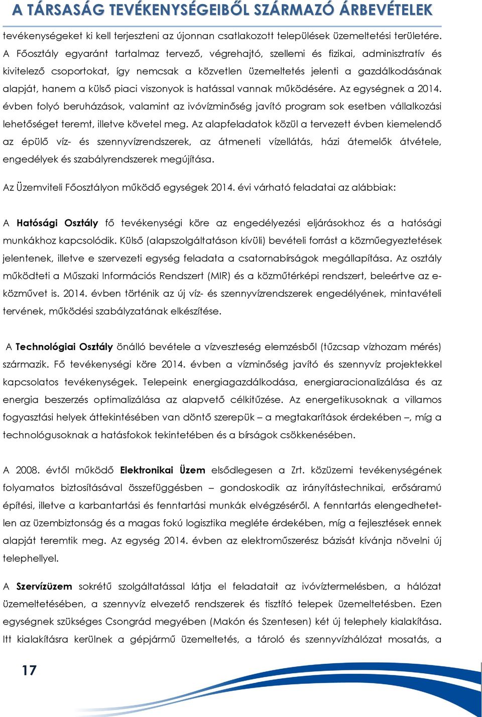 piaci viszonyok is hatással vannak működésére. Az egységnek a 2014. évben folyó beruházások, valamint az ivóvízminőség javító program sok esetben vállalkozási lehetőséget teremt, illetve követel meg.