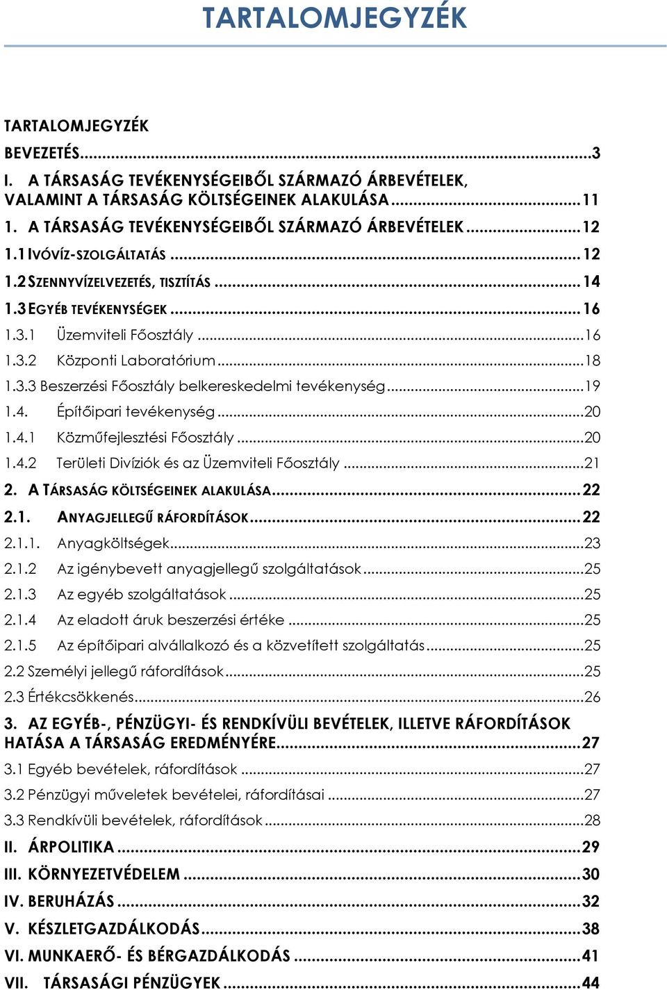 .. 19 1.4. Építőipari tevékenység... 20 1.4.1 Közműfejlesztési Főosztály... 20 1.4.2 Területi Divíziók és az Üzemviteli Főosztály... 21 2. A TÁRSASÁG KÖLTSÉGEINEK ALAKULÁSA... 22 2.1. ANYAGJELLEGŰ RÁFORDÍTÁSOK.