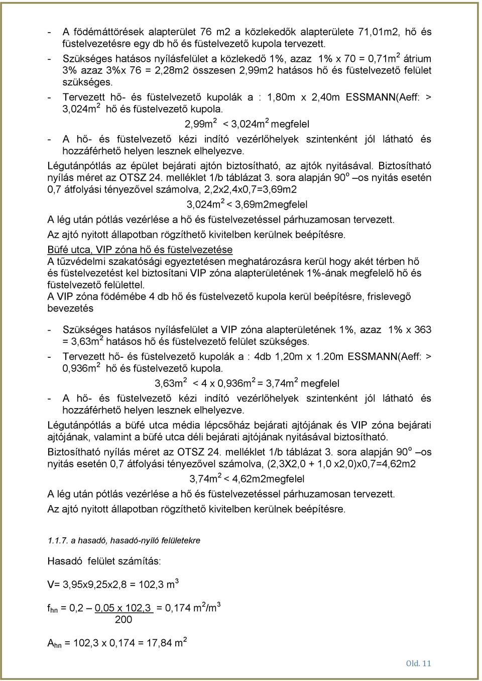 - Tervezett hő- és füstelvezető kupolák a : 1,80m x 2,40m ESSMANN(Aeff: > 3,024m 2 hő és füstelvezető kupola.