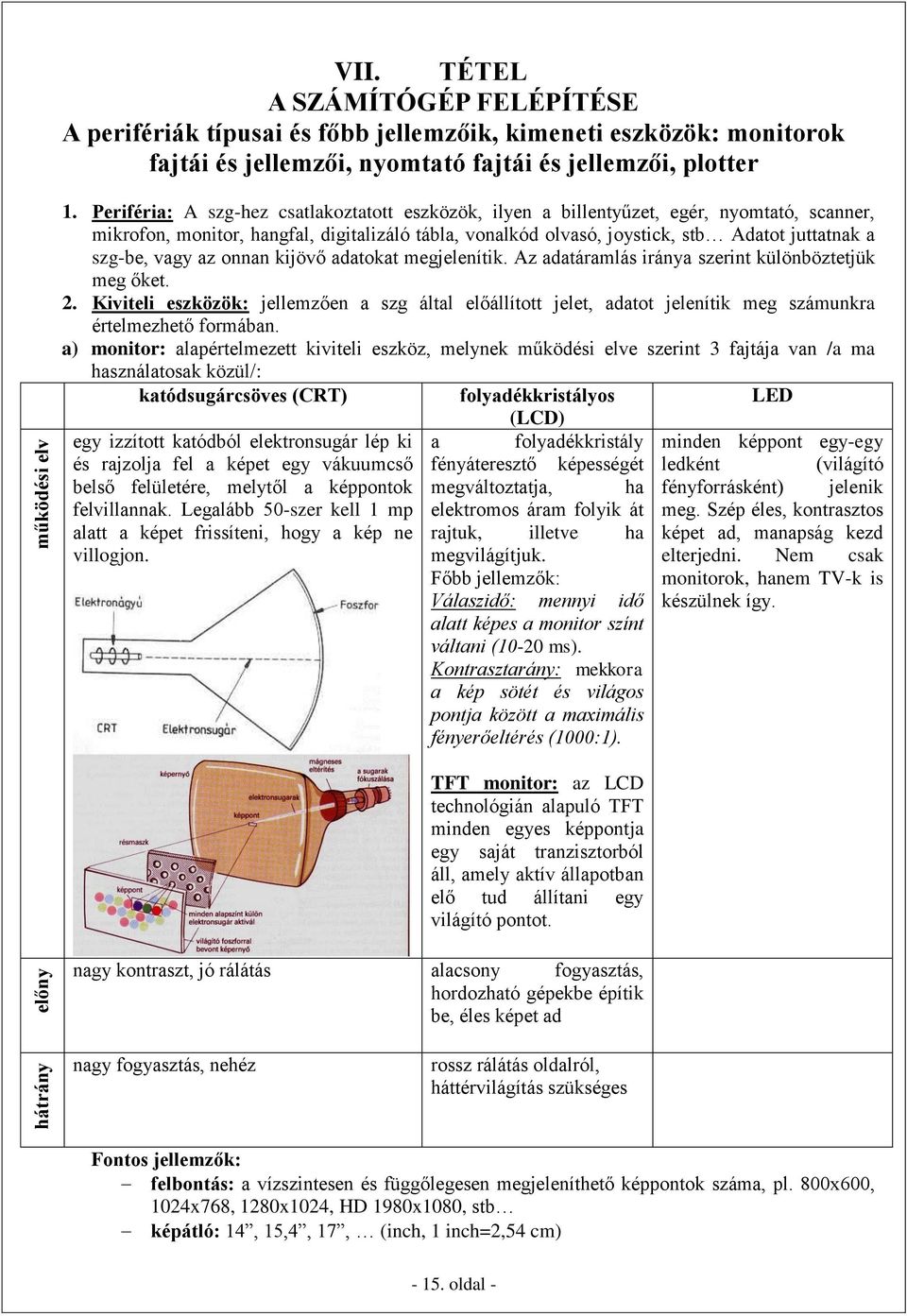 vagy az onnan kijövő adatokat megjelenítik. Az adatáramlás iránya szerint különböztetjük meg őket. 2.