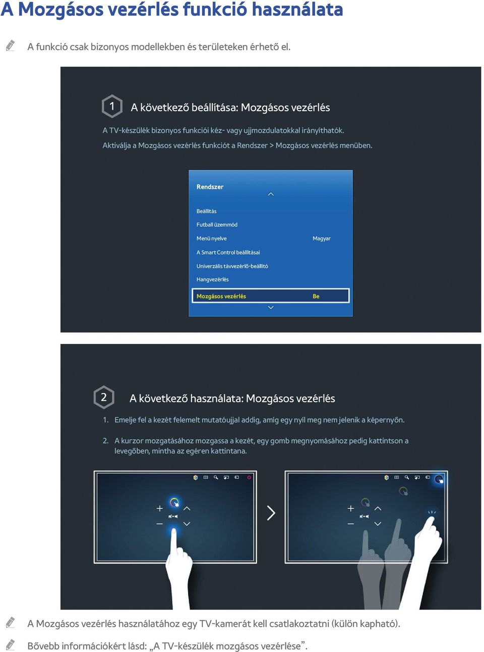 Rendszer Beállítás Futball üzemmód Menü nyelve Magyar A Smart Control beállításai Univerzális távvezérlő-beállító Hangvezérlés Mozgásos vezérlés Be A következő használata: Mozgásos vezérlés 1.