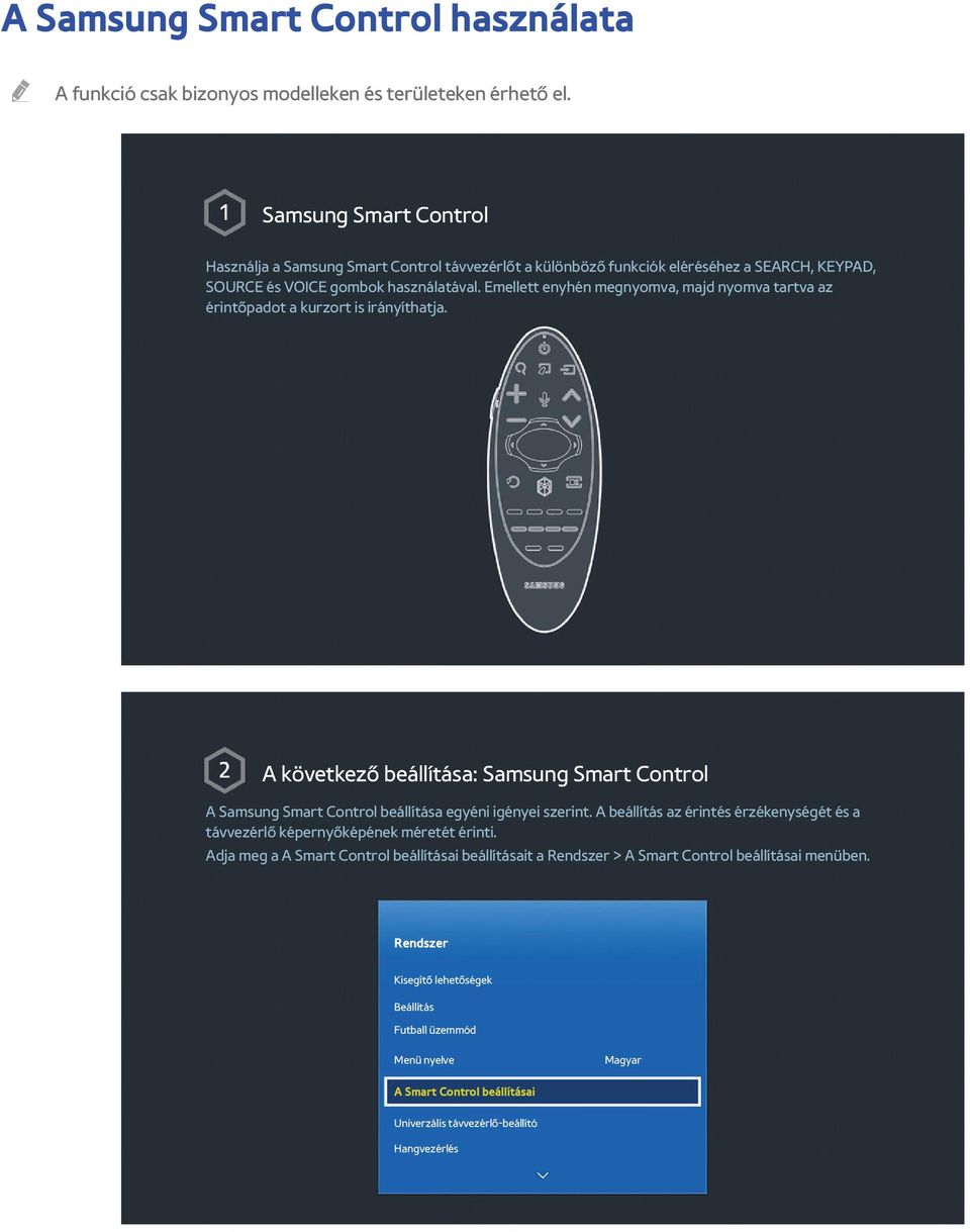 Emellett enyhén megnyomva, majd nyomva tartva az érintőpadot a kurzort is irányíthatja. A következő beállítása: Samsung Smart Control A Samsung Smart Control beállítása egyéni igényei szerint.