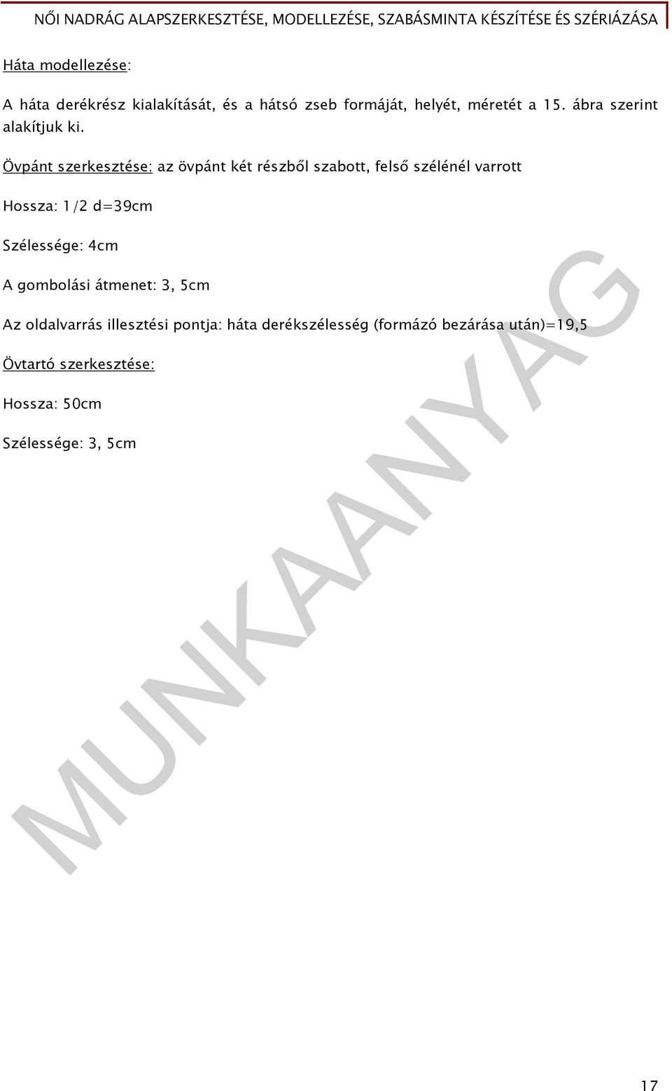 Övpánt szerkesztése: az övpánt két részből szabott, felső szélénél varrott Hossza: 1/2 d=39cm