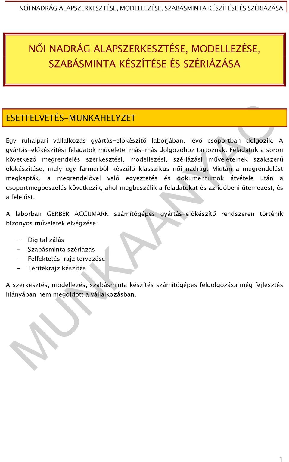 Feladatuk a soron következő megrendelés szerkesztési, modellezési, szériázási műveleteinek szakszerű előkészítése, mely egy farmerből készülő klasszikus női nadrág.