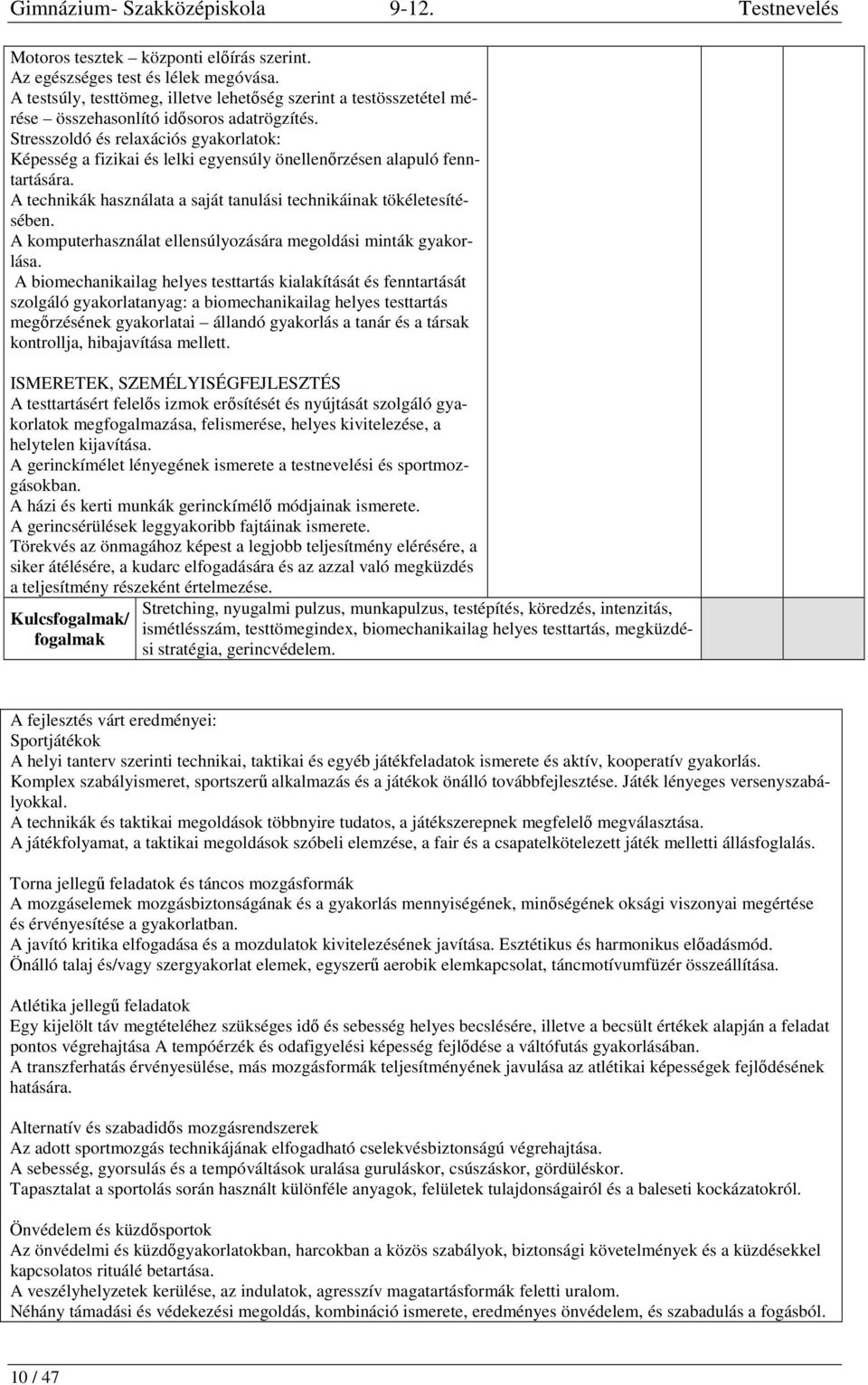 Stresszoldó és relaxációs gyakorlatok: Képesség a fizikai és lelki egyensúly önellenőrzésen alapuló fenntartására. A technikák használata a saját tanulási technikáinak tökéletesítésében.