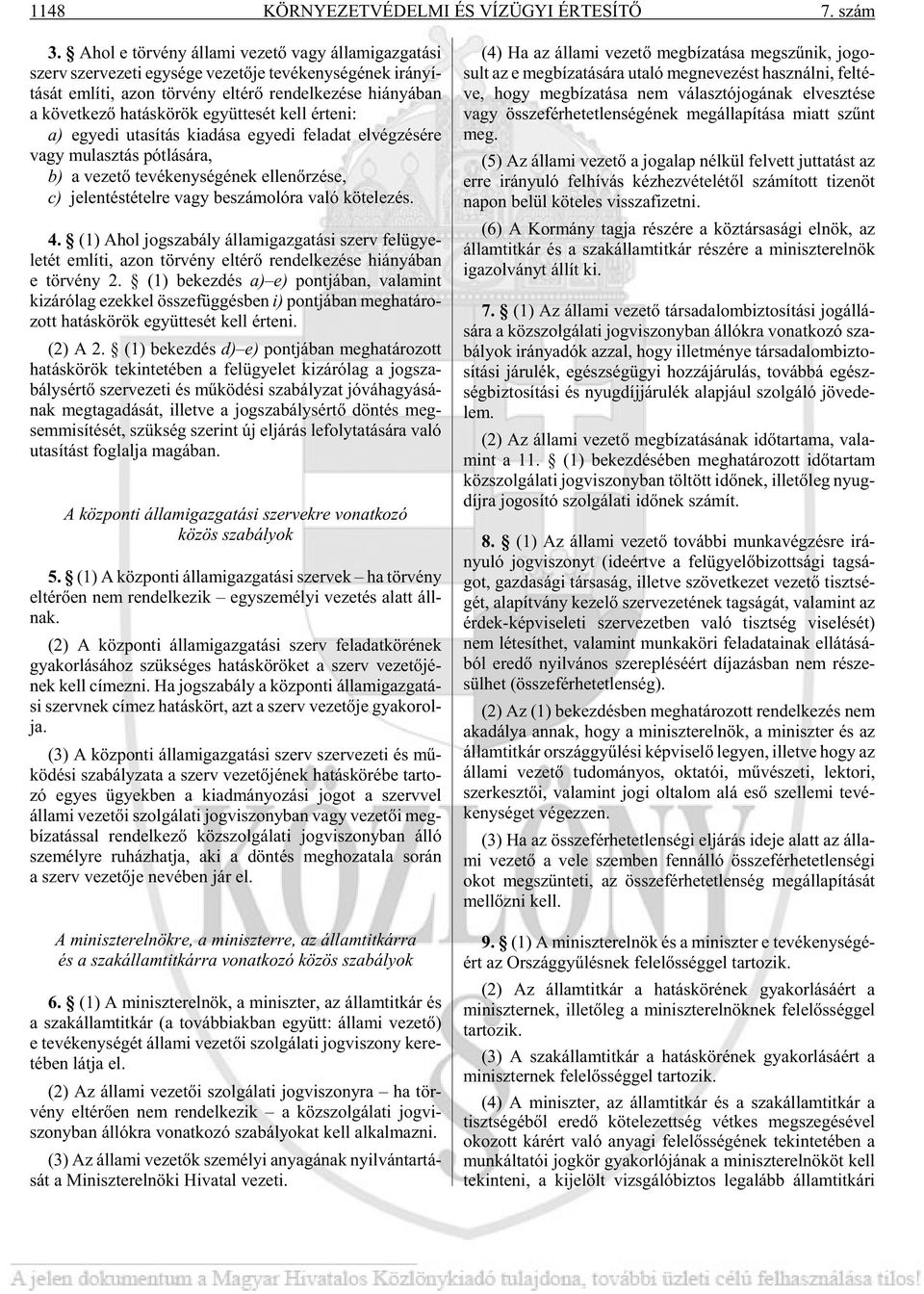 ban a kö vet ke zõ ha tás kö rök együt te sét kell ér te ni: a) egye di uta sí tás ki adá sa egye di fel adat el vég zé sé re vagy mu lasz tás pót lá sá ra, b) a ve ze tõ te vé keny sé gé nek el len