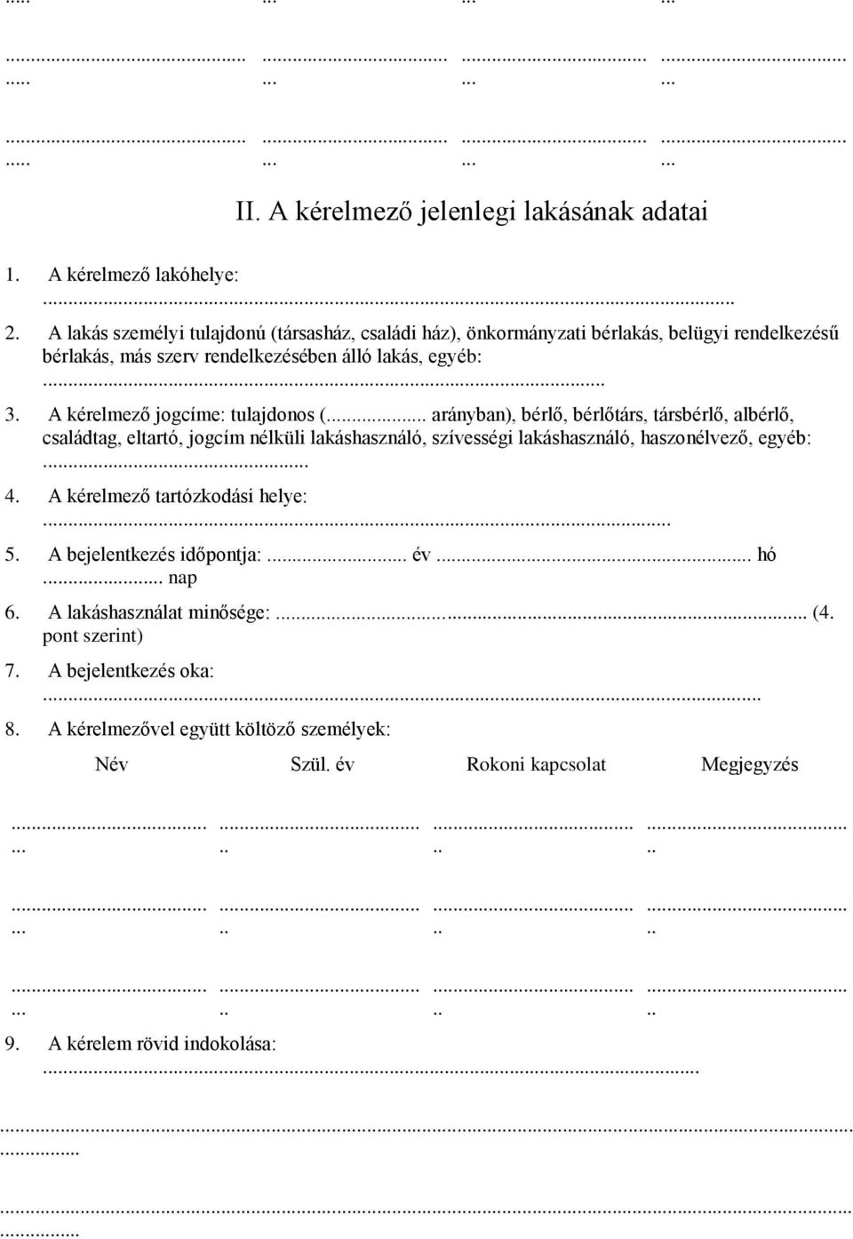 A kérelmező jogcíme: tulajdonos ( arányban), bérlő, bérlőtárs, társbérlő, albérlő, családtag, eltartó, jogcím nélküli lakáshasználó, szívességi lakáshasználó, haszonélvező,