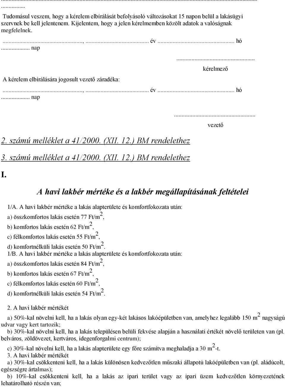 12.) BM rendelethez 3. számú melléklet a 41/2000. (XII. 12.) BM rendelethez I. vezető A havi lakbér mértéke és a lakbér megállapításának feltételei 1/A.