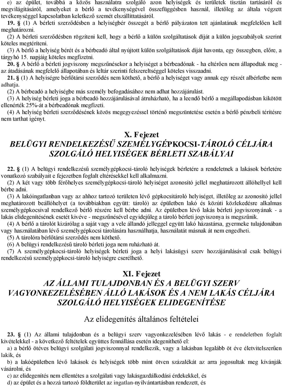 (2) A bérleti szerződésben rögzíteni kell, hogy a bérlő a külön szolgáltatások díját a külön jogszabályok szerint köteles megtéríteni.