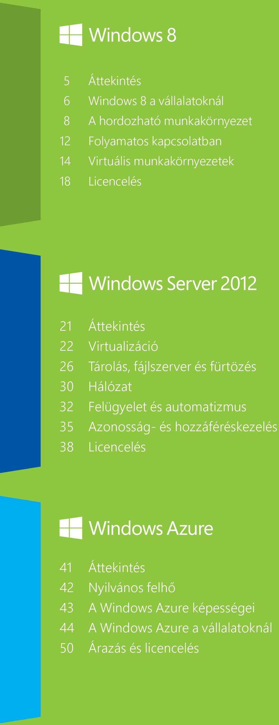 fürtözés 30 Hálózat 32 Felügyelet és automatizmus 35 Azonosság- és hozzáféréskezelés 38 Licencelés 41