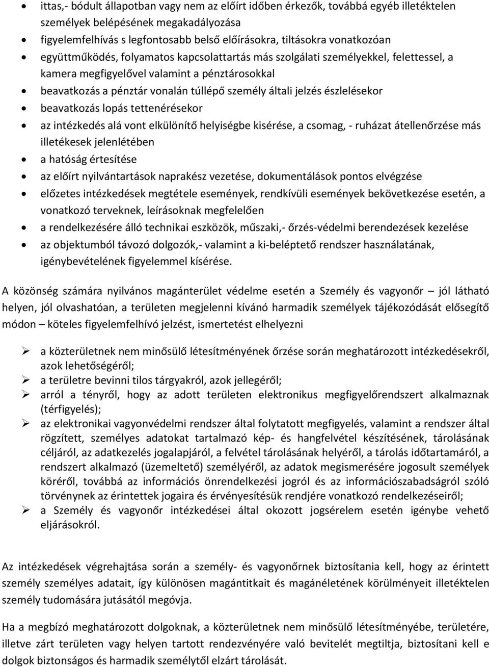 észlelésekor beavatkozás lopás tettenérésekor az intézkedés alá vont elkülönítő helyiségbe kisérése, a csomag, - ruházat átellenőrzése más illetékesek jelenlétében a hatóság értesítése az előírt