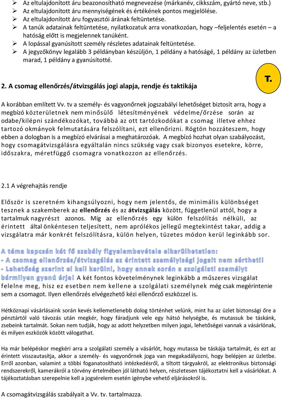 A lopással gyanúsított személy részletes adatainak feltüntetése. A jegyzőkönyv legalább 3 példányban készüljön, 1 példány a hatóságé, 1 példány az üzletben marad, 1 példány a gyanúsítotté. 2.