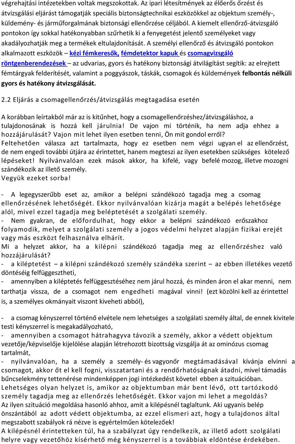 céljából. A kiemelt ellenőrző-átvizsgáló pontokon így sokkal hatékonyabban szűrhetik ki a fenyegetést jelentő személyeket vagy akadályozhatják meg a termékek eltulajdonítását.