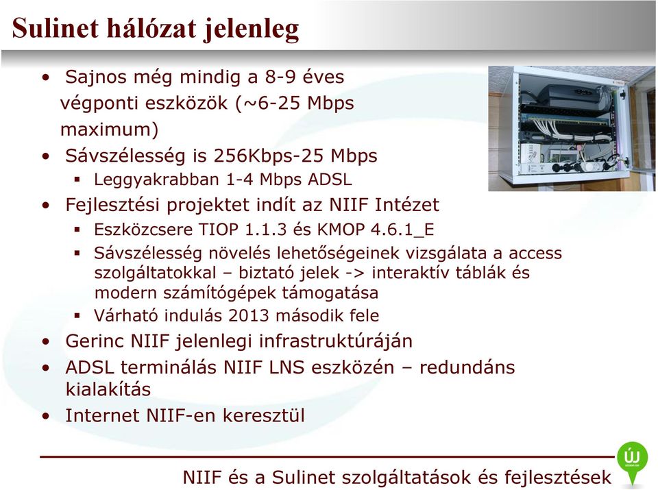 1_E Sávszélesség növelés lehetőségeinek vizsgálata a access szolgáltatokkal biztató jelek -> interaktív táblák és modern