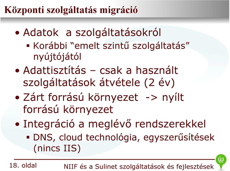 átvétele (2 év) Zárt forrású környezet -> nyílt forrású környezet Integráció