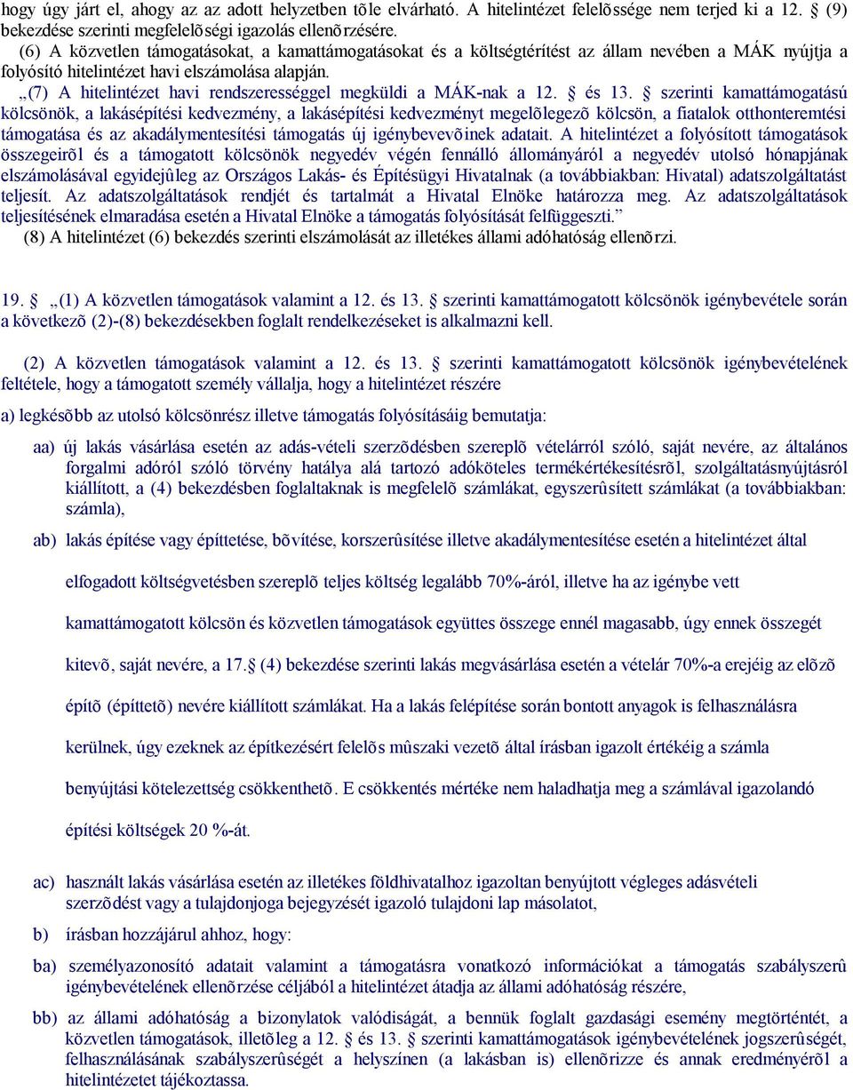 (7) A hitelintézet havi rendszerességgel megküldi a MÁK-nak a 12. és 13.