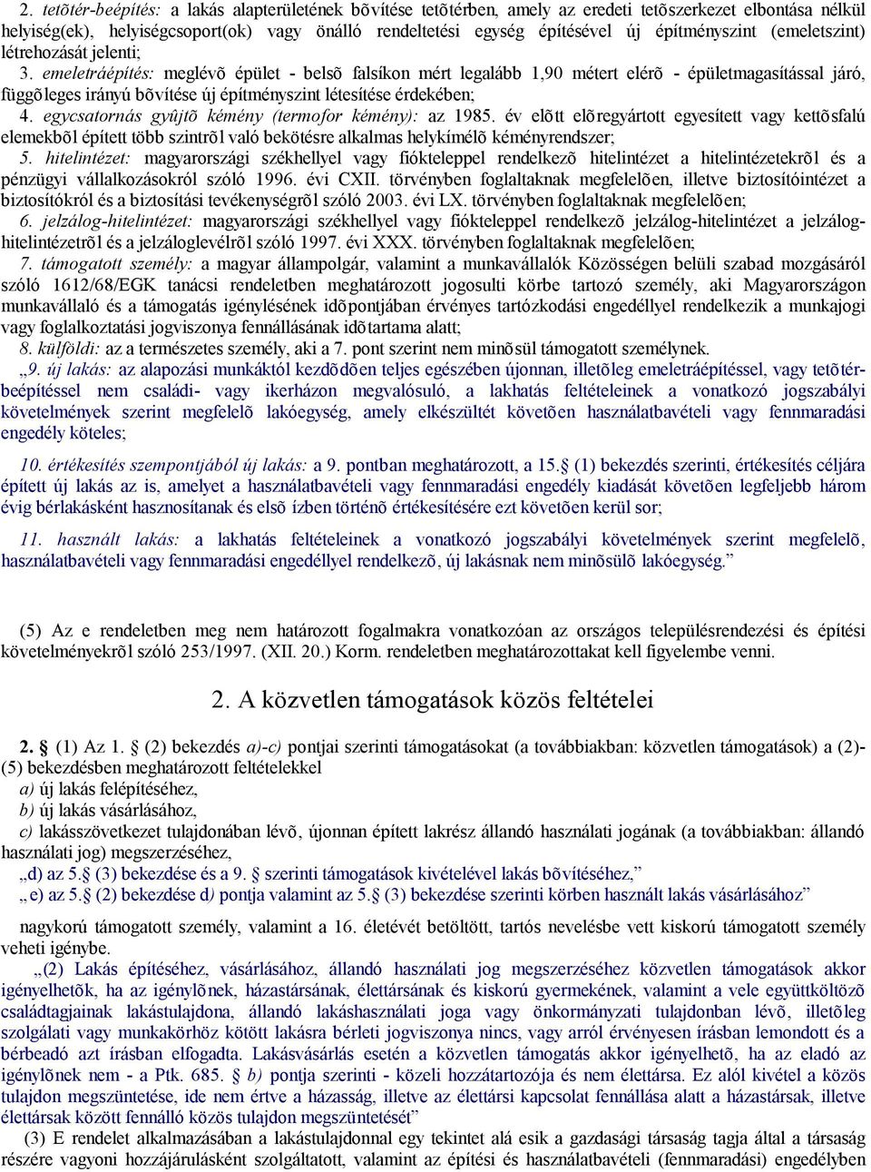 emeletráépítés: meglévõ épület - belsõ falsíkon mért legalább 1,90 métert elérõ - épületmagasítással járó, függõleges irányú bõvítése új építményszint létesítése érdekében; 4.