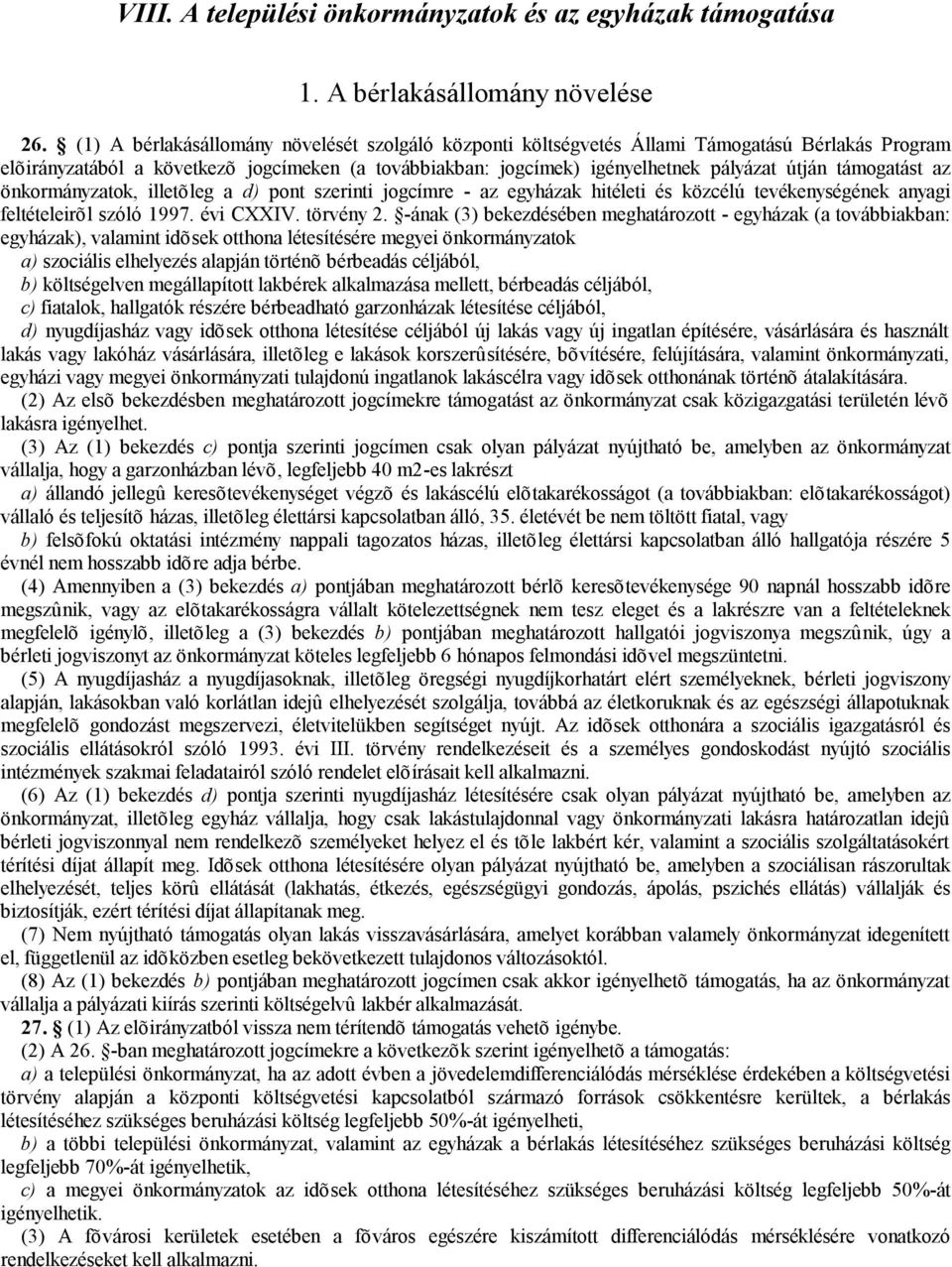 támogatást az önkormányzatok, illetõleg a d) pont szerinti jogcímre - az egyházak hitéleti és közcélú tevékenységének anyagi feltételeirõl szóló 1997. évi CXXIV. törvény 2.