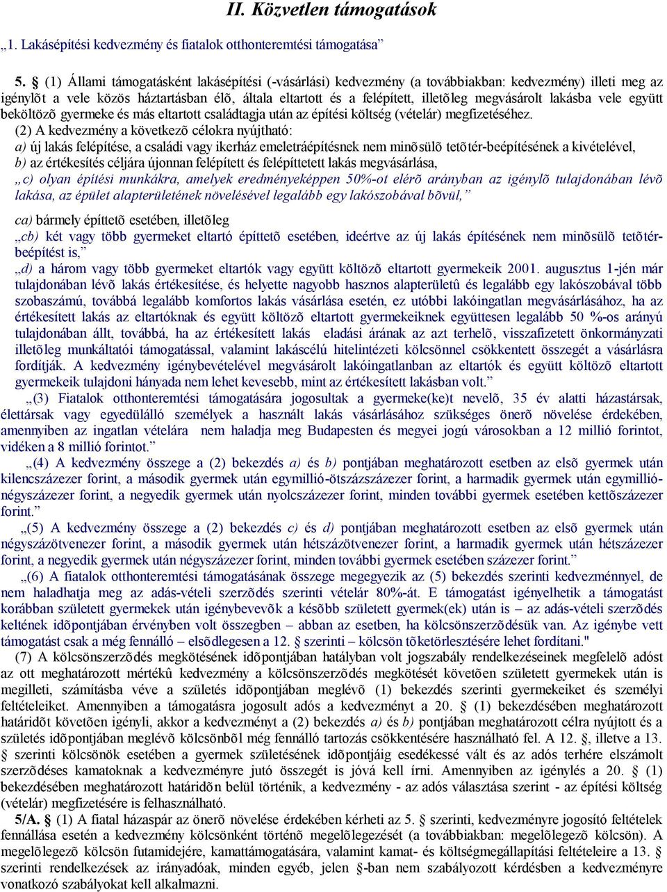 megvásárolt lakásba vele együtt beköltözõ gyermeke és más eltartott családtagja után az építési költség (vételár) megfizetéséhez.