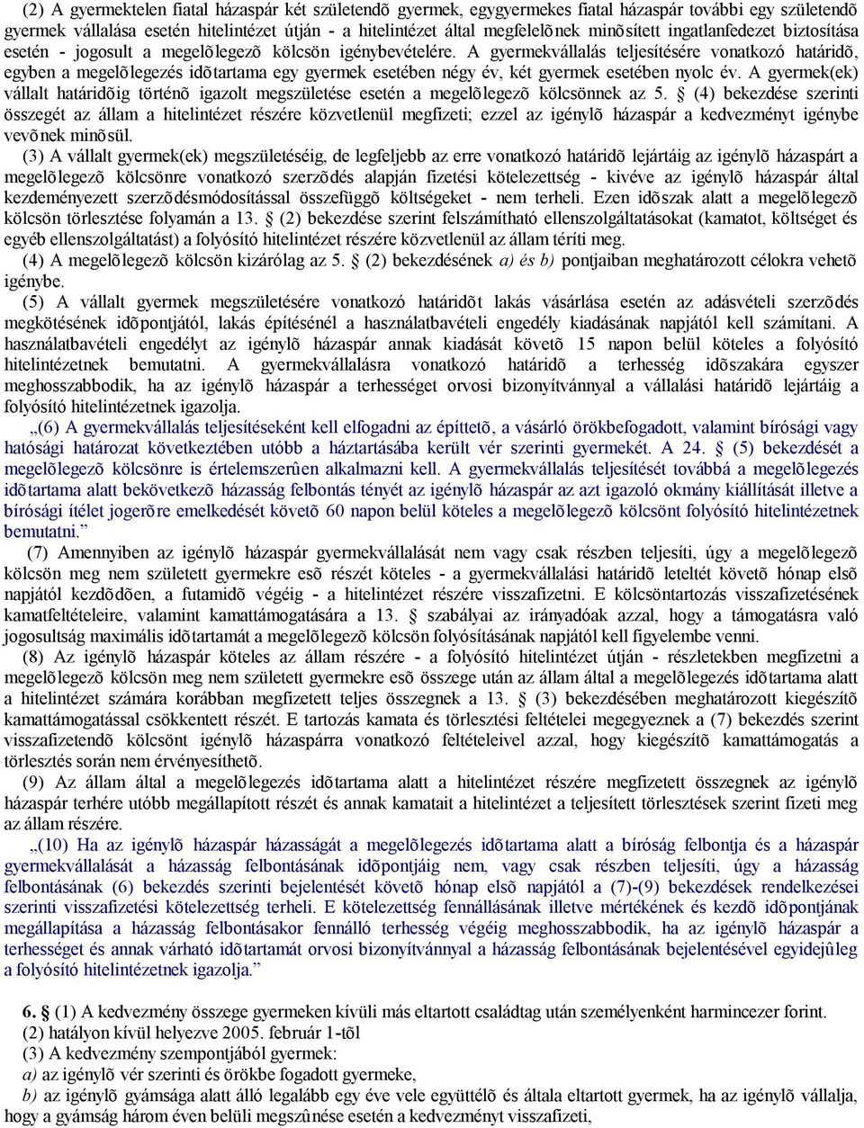 A gyermekvállalás teljesítésére vonatkozó határidõ, egyben a megelõlegezés idõtartama egy gyermek esetében négy év, két gyermek esetében nyolc év.