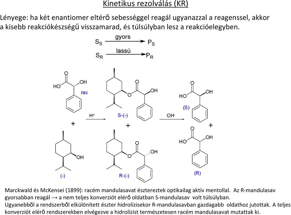 Az R-mandulasav gyorsabban reagál a nem teljes konverziót elérı oldatban S-mandulasav volt túlsúlyban.