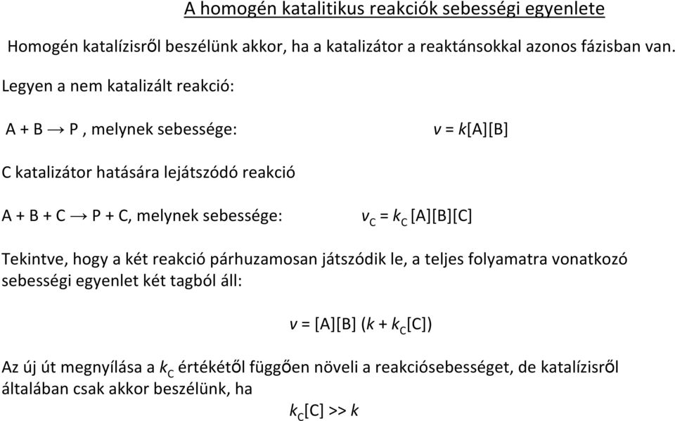 sebessége: v C = k C [A][B][C] Tekintve, hogy a két reakció párhuzamosan játszódik le, a teljes folyamatra vonatkozó sebességi egyenlet két tagból