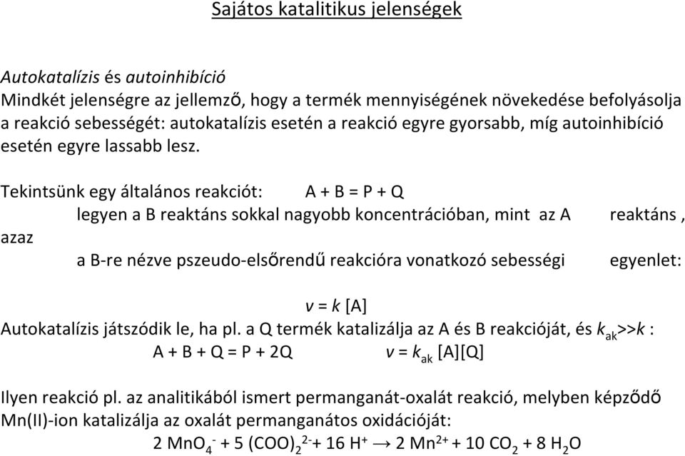 Tekintsünk egy általános reakciót: A + B = P + Q legyen a B reaktánssokkal nagyobb koncentrációban, mint az A azaz a B-re nézve pszeudo-elsırendő reakcióra vonatkozó sebességi reaktáns, egyenlet: v =