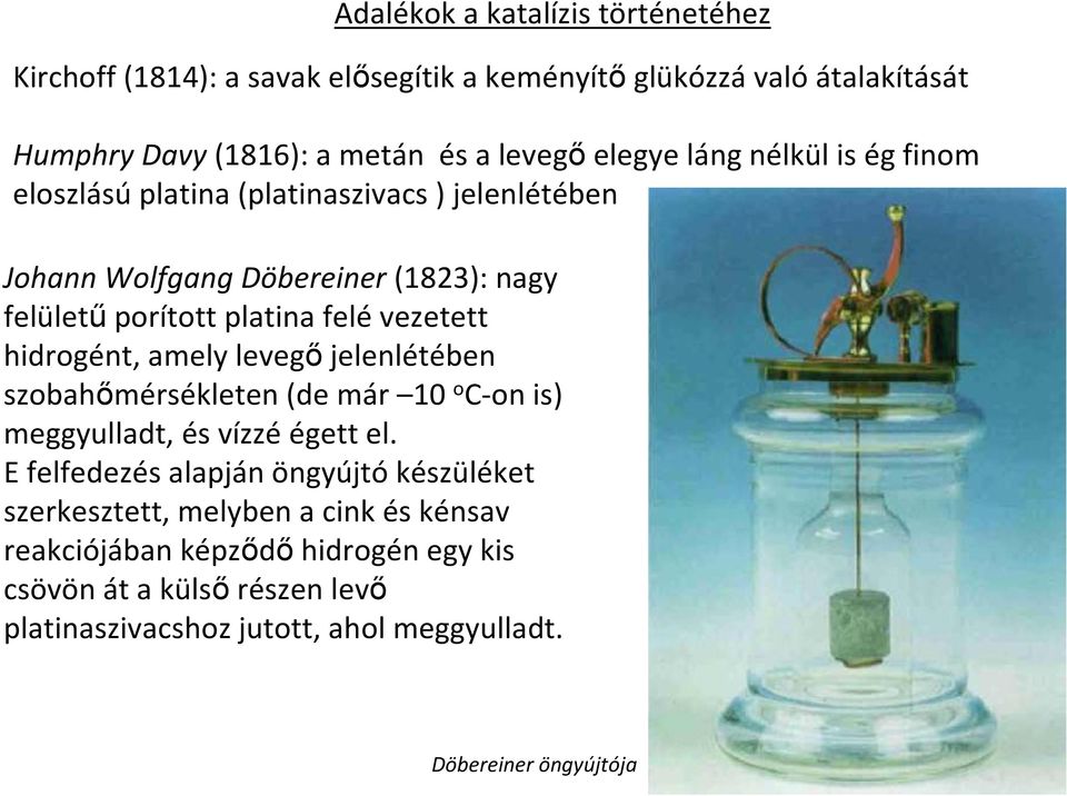 hidrogént, amely levegıjelenlétében szobahımérsékleten (de már 10 o C-onis) meggyulladt, és vízzéégett el.