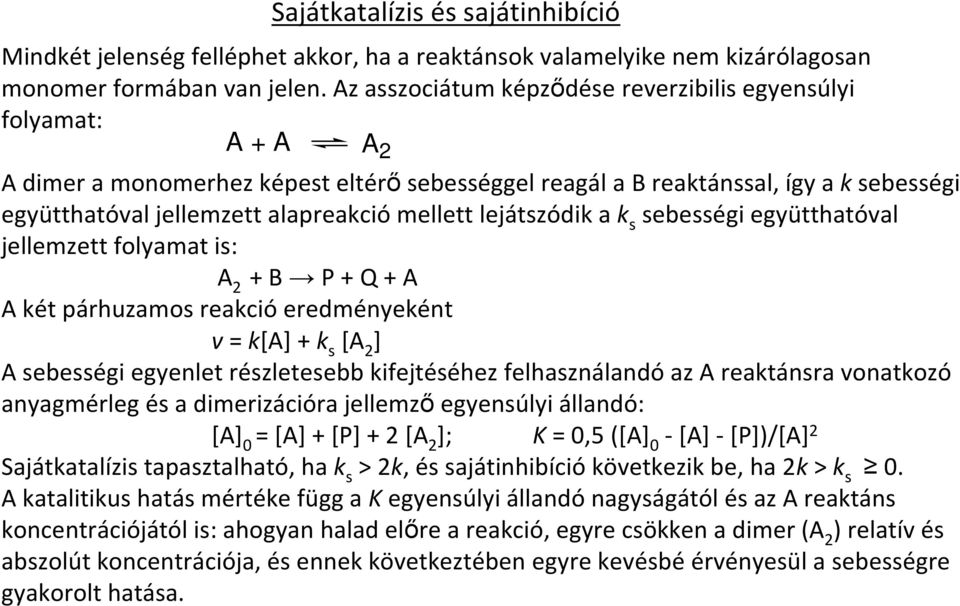 lejátszódik a k s sebességi együtthatóval jellemzett folyamat is: A 2 + B P + Q + A A két párhuzamos reakció eredményeként v= k[a] + k s [A 2 ] A sebességi egyenlet részletesebb kifejtéséhez