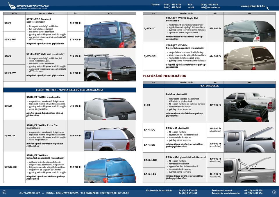 pick-up 659 900 Ft a legtöbb típusú pick-up STAR-JET WORK+ Single Cab magasított munkakabin ST-v4 ST-V4-rw STEEL-TOP Style acél felépítmény kimagasló minőségű, acél kabin, full extra felszereltséggel.