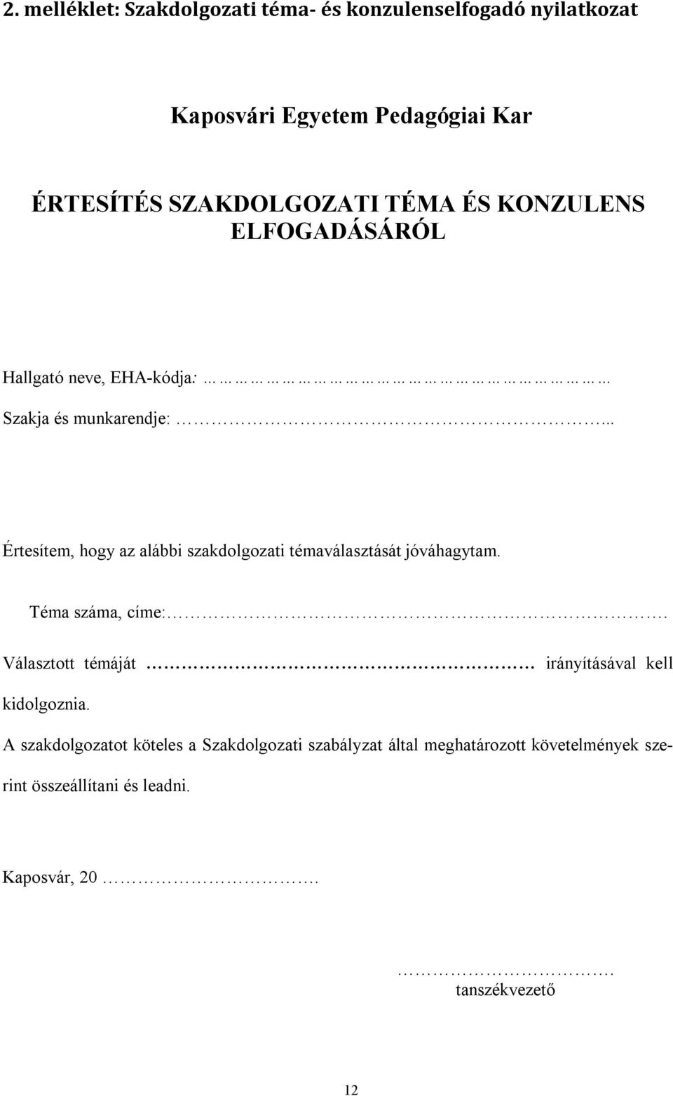 .. Értesítem, hogy az alábbi szakdolgozati témaválasztását jóváhagytam. Téma száma, címe:.