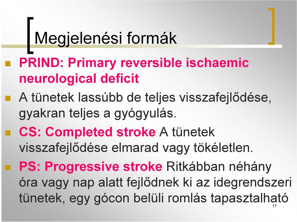 CS: Completed stroke A tünetek visszafejlődése elmarad vagy tökéletlen.