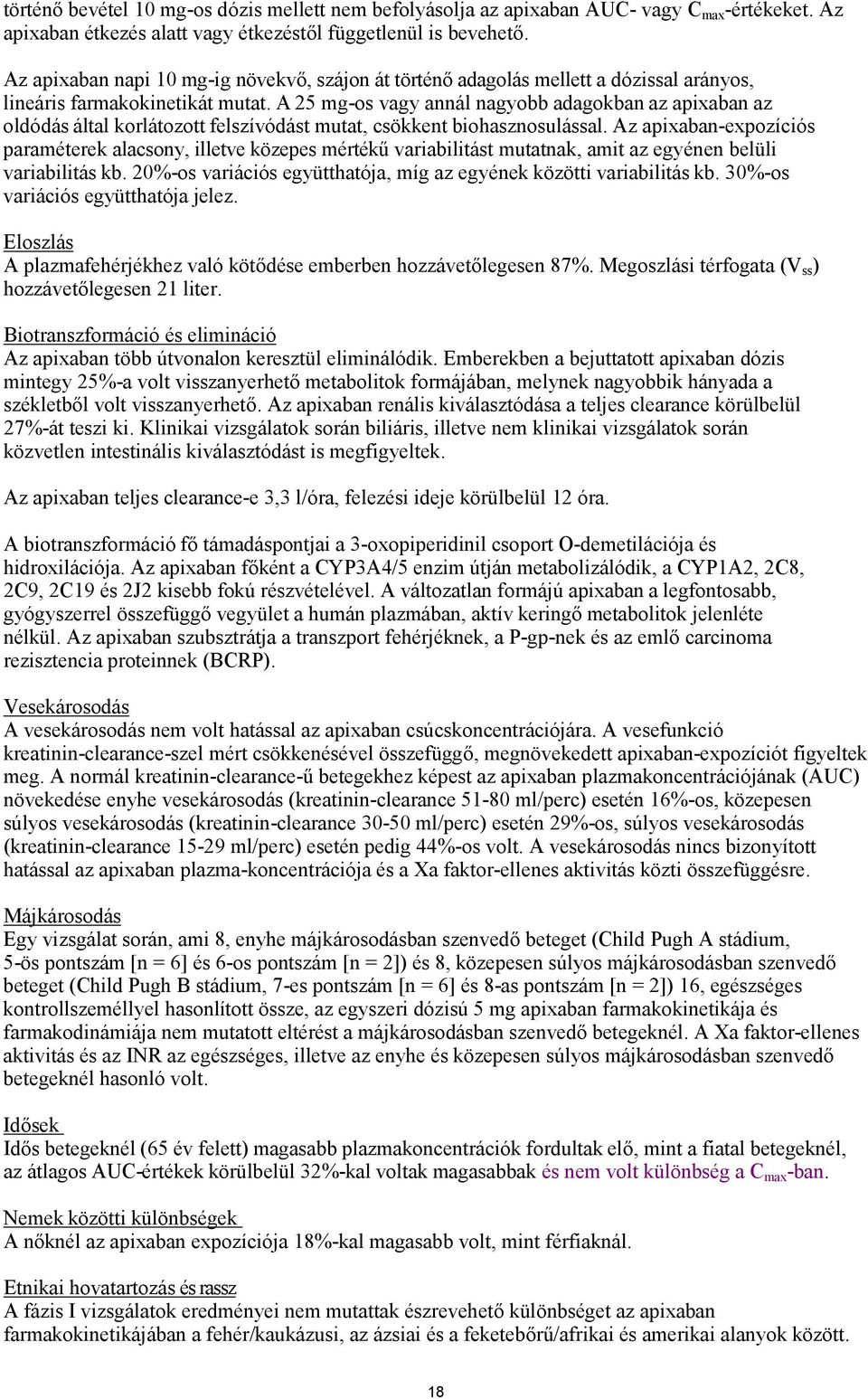 A 25 mg-os vagy annál nagyobb adagokban az apixaban az oldódás által korlátozott felszívódást mutat, csökkent biohasznosulással.