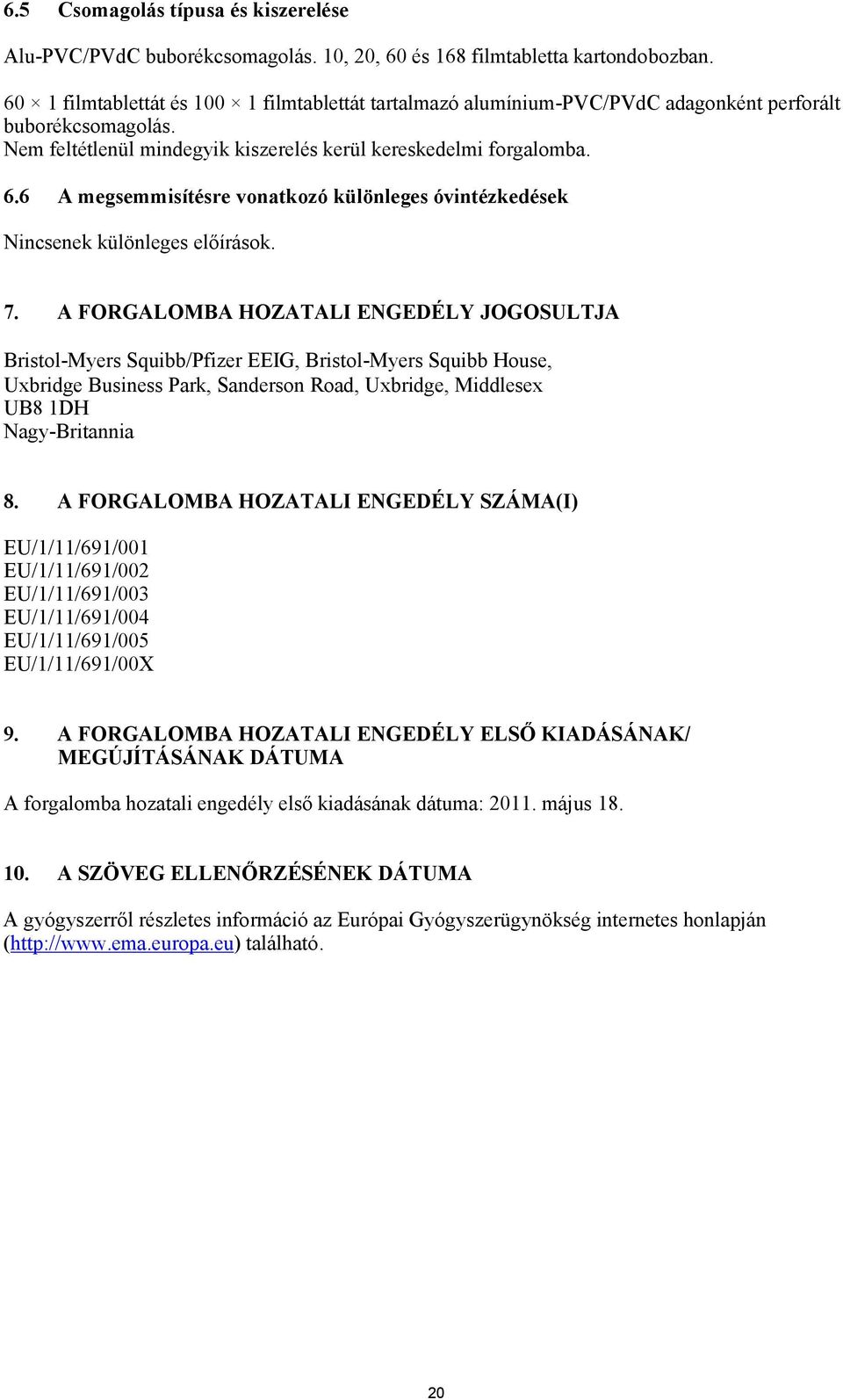 6 A megsemmisítésre vonatkozó különleges óvintézkedések Nincsenek különleges előírások. 7.