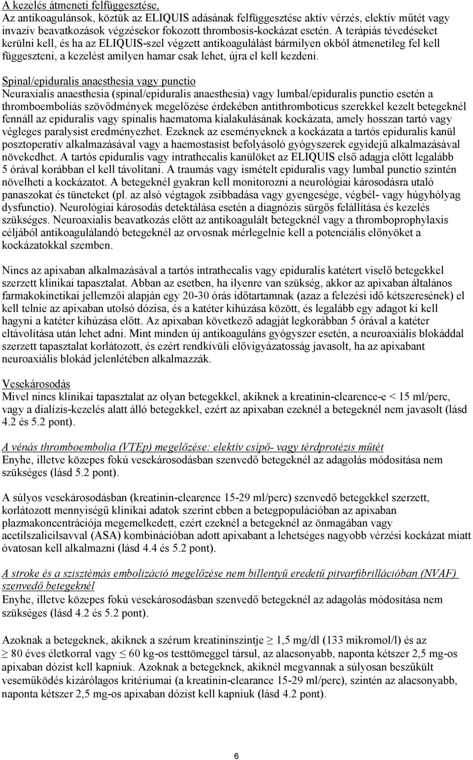 Spinal/epiduralis anaesthesia vagy punctio Neuraxialis anaesthesia (spinal/epiduralis anaesthesia) vagy lumbal/epiduralis punctio esetén a thromboemboliás szövődmények megelőzése érdekében