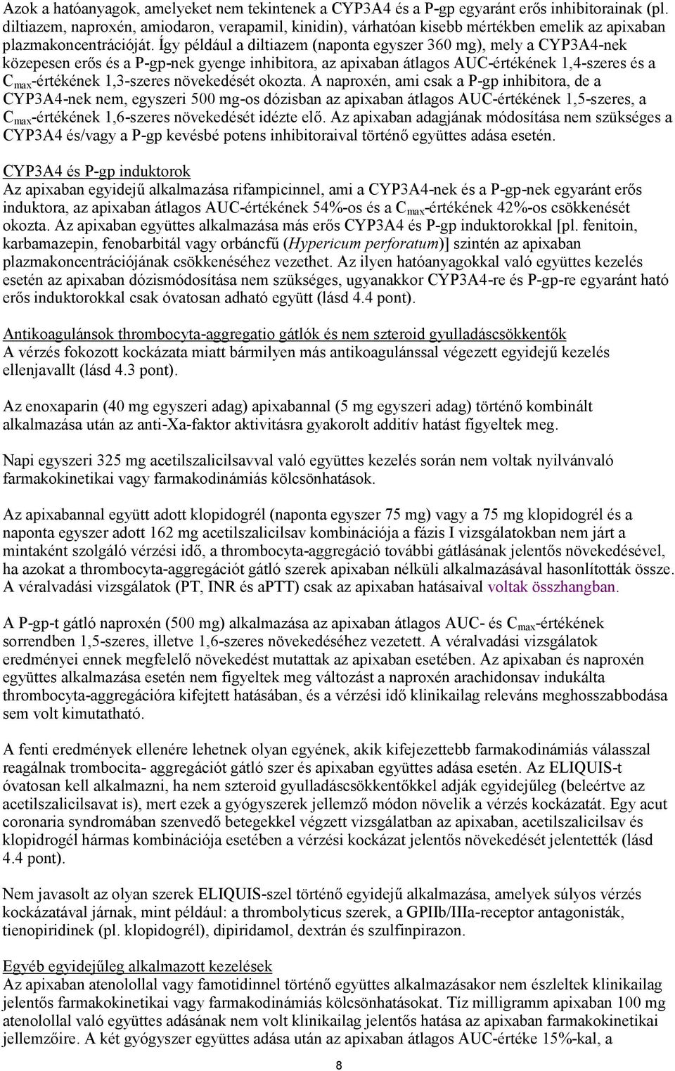 Így például a diltiazem (naponta egyszer 360 mg), mely a CYP3A4-nek közepesen erős és a P-gp-nek gyenge inhibitora, az apixaban átlagos AUC-értékének 1,4-szeres és a C max -értékének 1,3-szeres